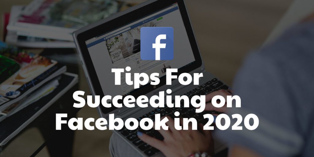 Tips-For-Succeeding-on-Facebook-in-2020-1024x512